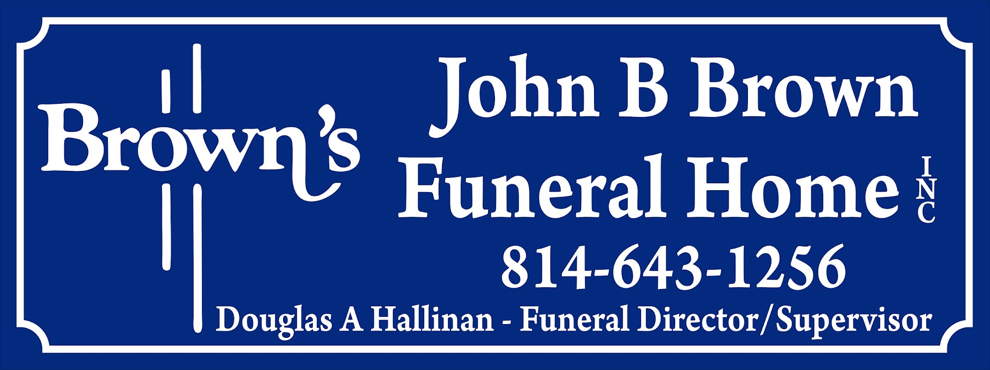 John B. Brown Funeral Home Inc. 417 Washington St, Huntingdon Pennsylvania 16652